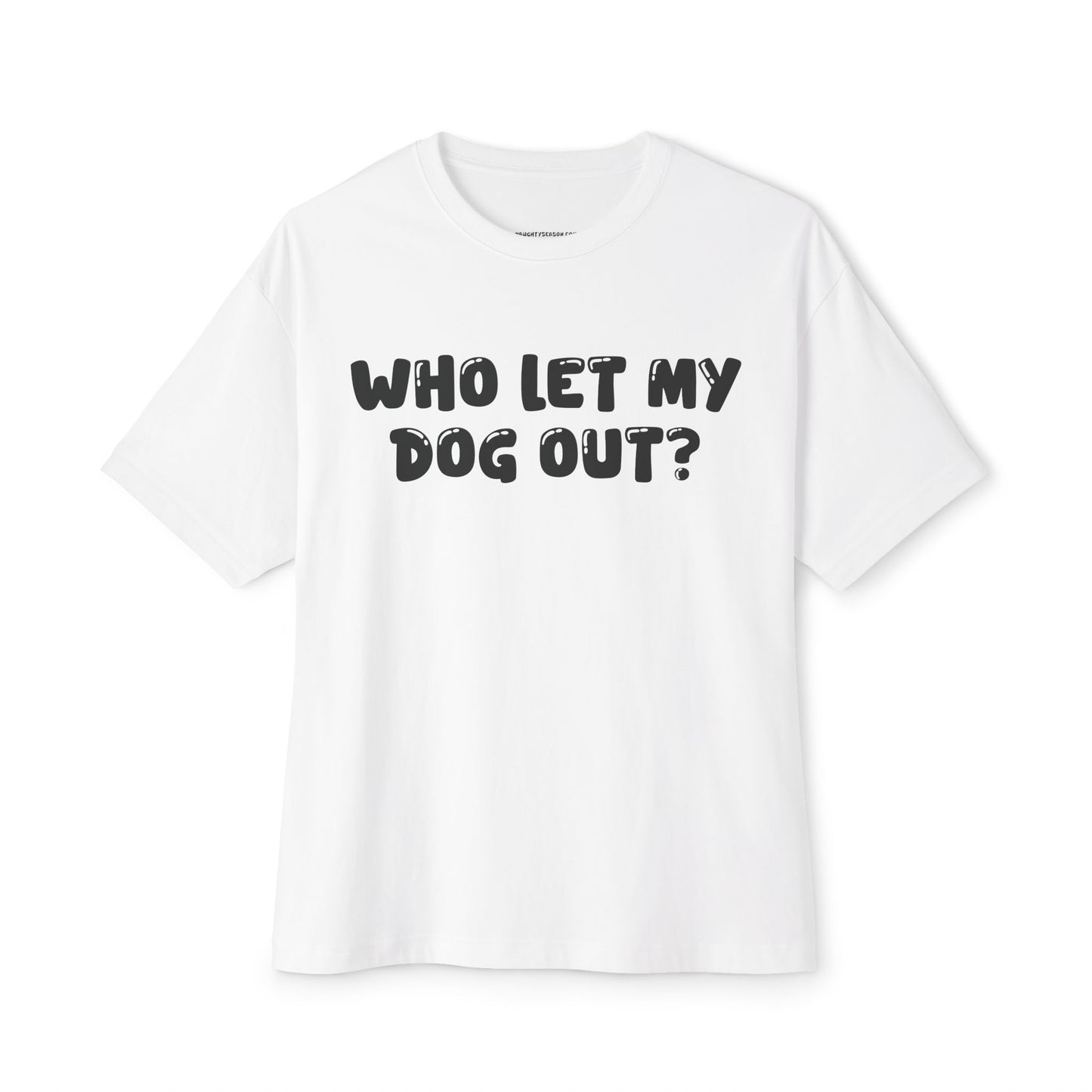 Who Let My Dog Out Shirt | Funny Oversized Men’s Tee