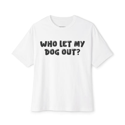 Who Let My Dog Out Shirt | Funny Oversized Men’s Tee