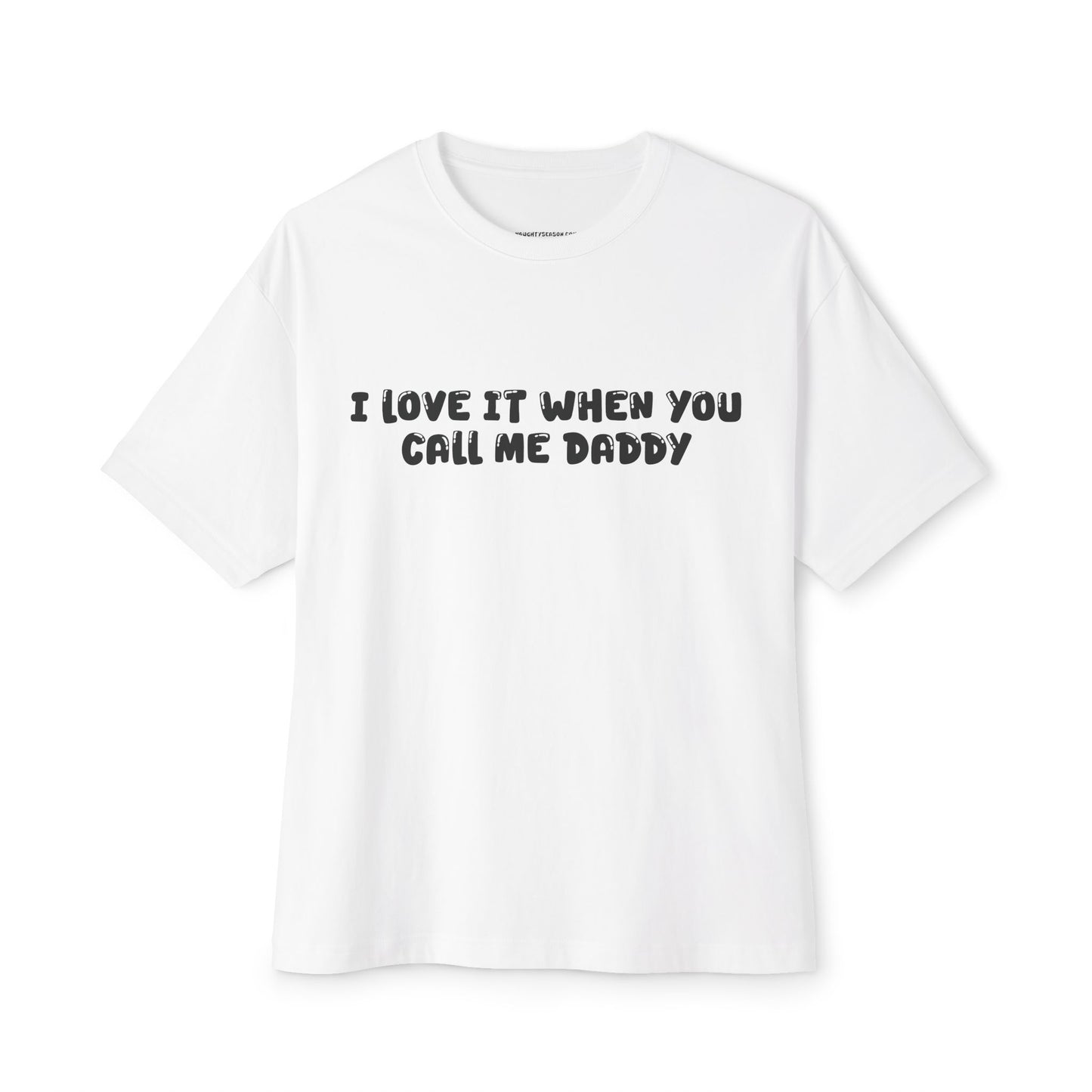 I Love It When You Call Me Daddy Shirt | Funny Oversized Men’s Tee
