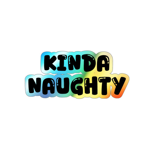 Kinda Naughty Holographic Sticker | Die-Cut Laptop & Water Bottle Decal 2" x 2"