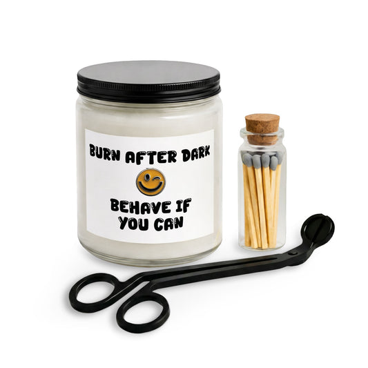 "Burn After Dark Behave If You Can" Candle Set — Unscented or Scented Jar with Matches & Wick Trimmer